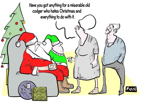 "Have you got anything for a miserable old codger who hates Christmas and everything to do with it."