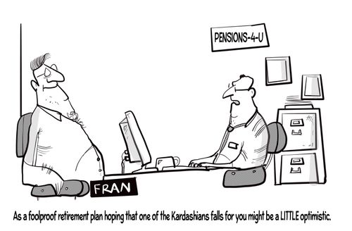 "As a foolproof retirement plan hoping that one of the Kardashians falls for you might be a little optimistic."