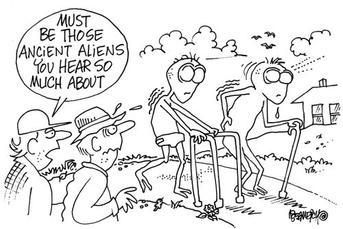 "Must be those ancient aliens you hear so much about."
