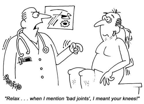 "Relax. . . when I mention 'bad joints', I meant your knees!"