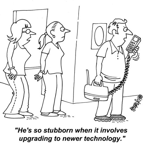 "He's so stubborn when it involves upgrading to newer technology."
