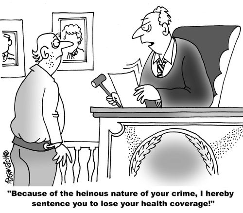 "Because of the heinous nature of your crime, I hereby sentence you to lose your health coverage!"