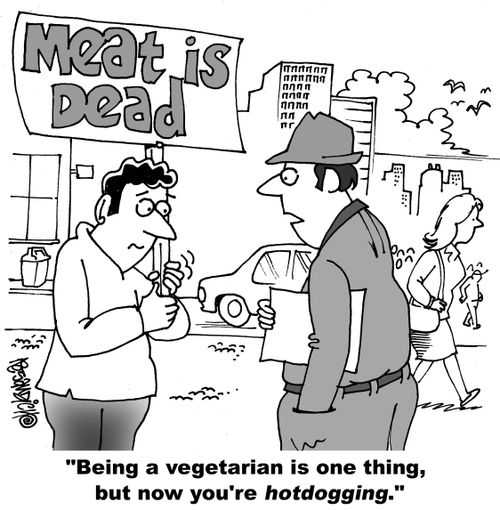 "Being a vegetarian is one thing, but now you're hotdogging."
