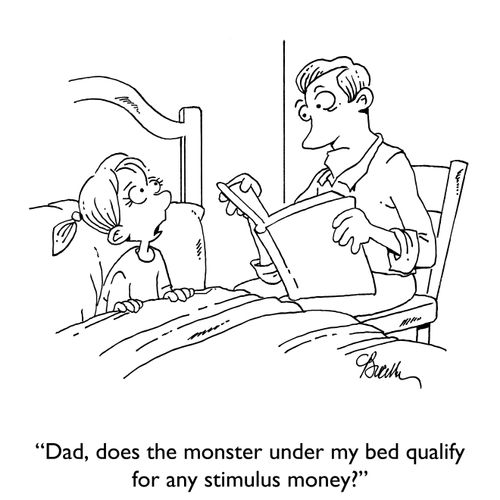 "Dad, does the monster under my bed qualify for any stimulus money?"