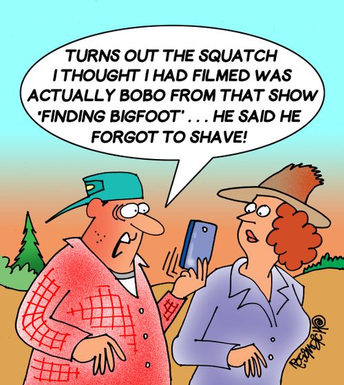 "Turns out the squatch I thought I had filmed was actually Bobo from that show 'Finding Bigfoot'. . . He said he forgot to shave!"