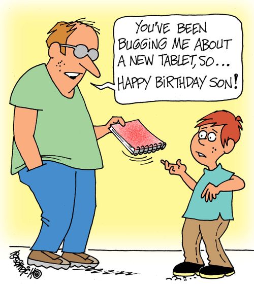 "You've been bugging me about a new tablet, so. . . Happy Birthday son!"