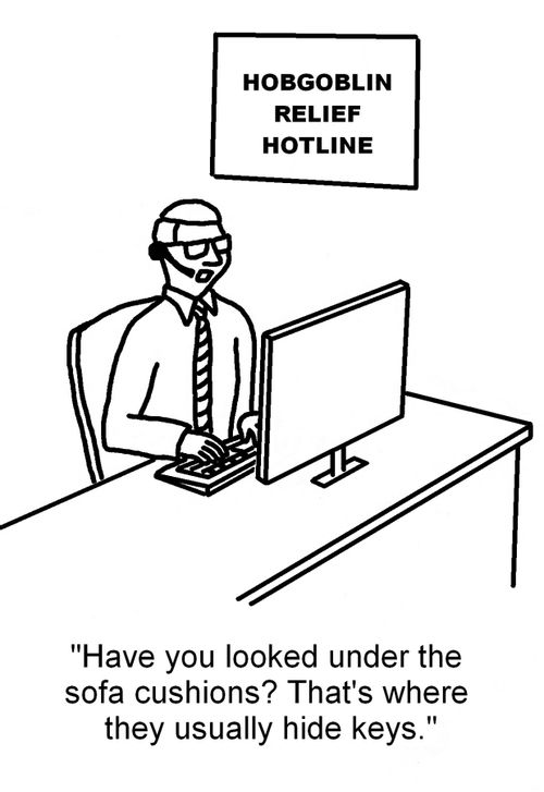 HOBGOBLIN RELIEF HOTLINE: "Have you looked under the sofa cushions? That's where they usually hide keys."