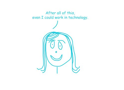 "After all of this, even I could work in technology."