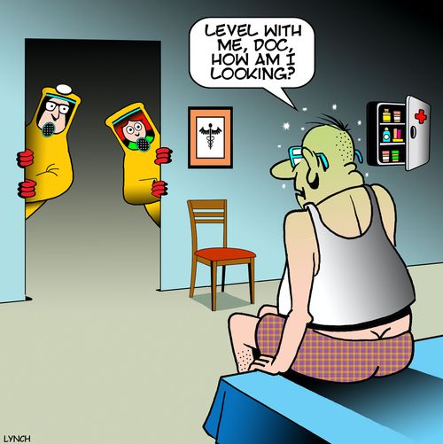 "Level with me, Doc, how am I looking?"