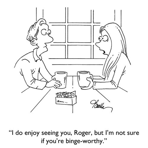 "I do enjoy seeing you, Roger, but I'm not sure if you're binge-worthy."