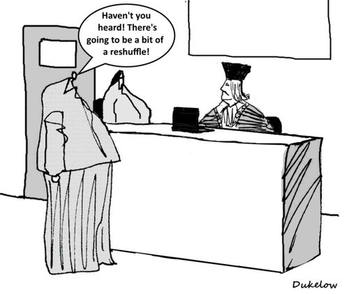 "Haven't you heard! There's going to be a bit of a reshuffle!"