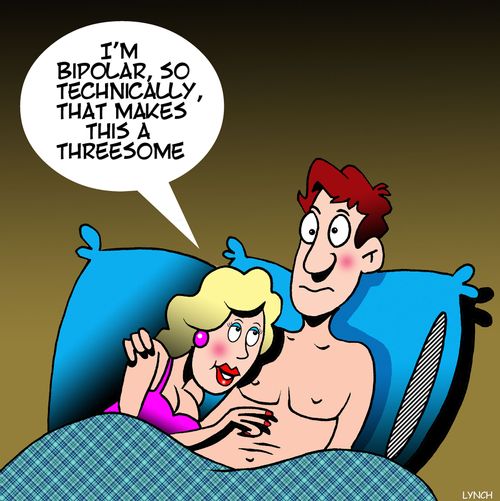 "I'm bipolar, so technically, that makes this a threesome."