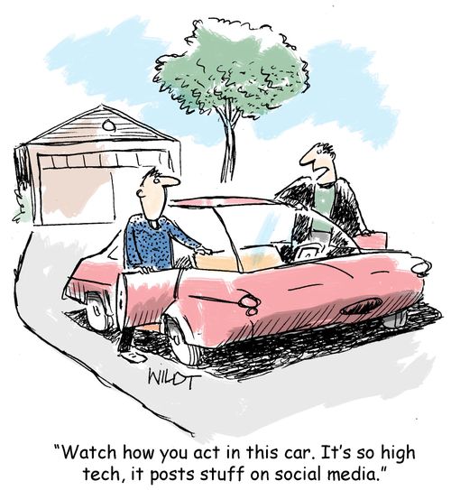 "Watch how you act in this car. It's so high tech, it posts stuff on social media."