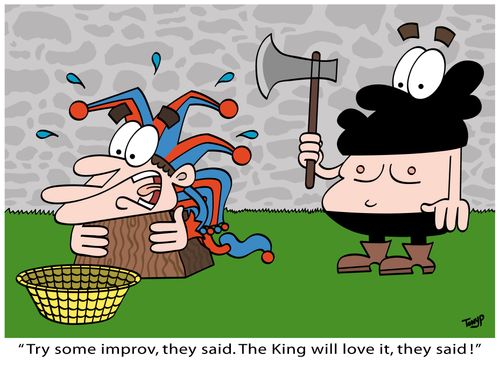 "Try some improv, they said. The king will it, they said!"