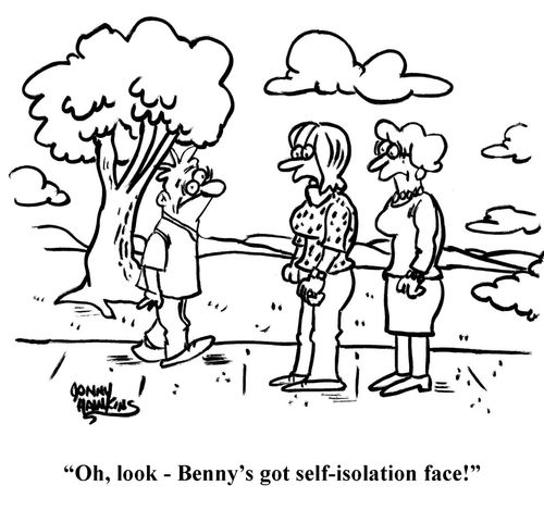 "Oh, look - Benny's got self-isolation face!"
