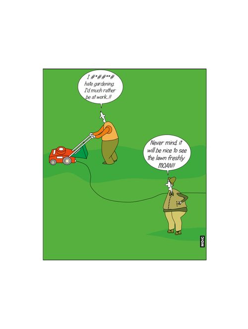 "I #*#*#* hate gardening, I'd much rather be at work!!"