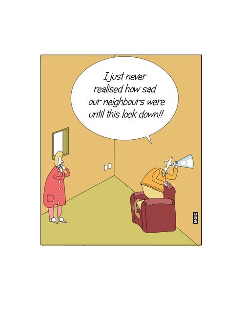 "I just never realised how sad our neighbours were until this lock down!"