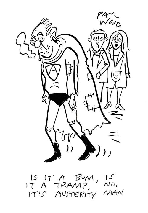 "Is it a bum, is it a tramp, no it's Austerity Man!"