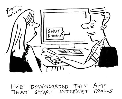 "I've downloaded this app that stops internet trolls."