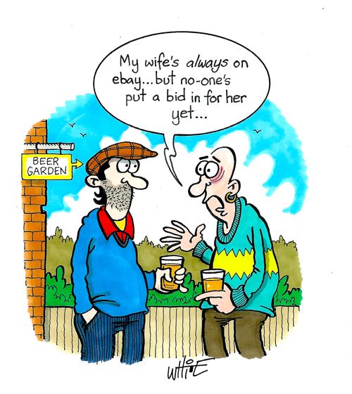 "My wife's always on ebay . . . but no-one's put a bid in for her yet. . ."