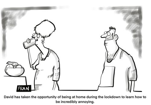 "David has taken the opportunity of being at home during the lockdown to learn how to be incredibly annoying."