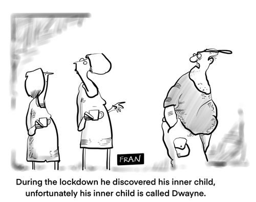 "During the lockdown he discovered his inner child, unfortunately his inner child is called Dwayne."