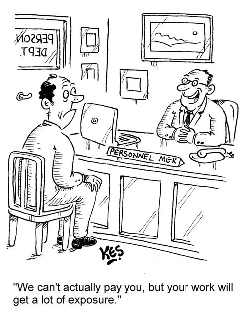 "We can't actually pay you, but your work will get a lot of exposure."