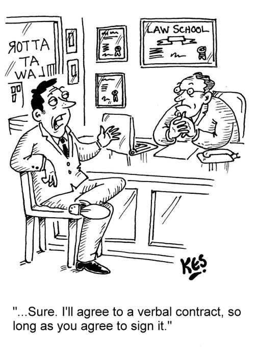"... Sure. I'll agree to a verbal contract, so long as you agree to sign it."