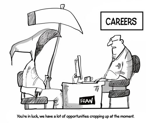 "You're in luck, we have a lot of opportunities cropping up at the moment."