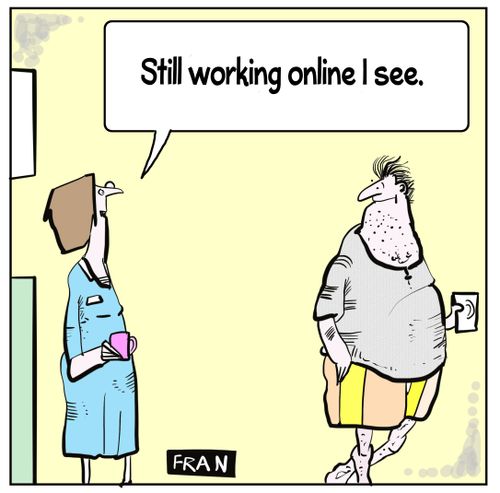 "Still working online I see."