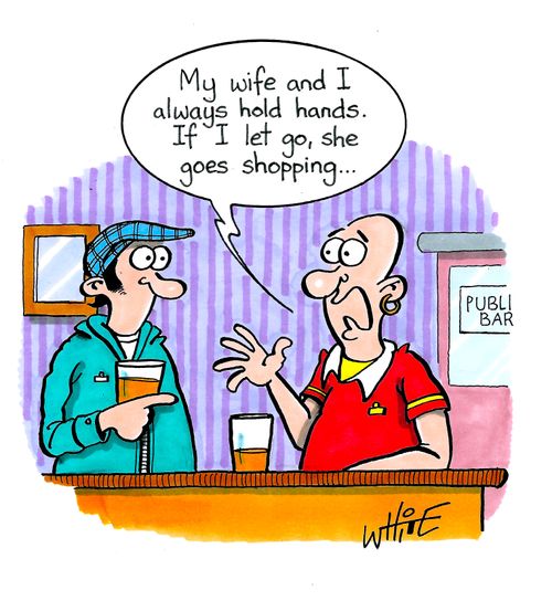 "My wife and I always hold hands. If I let go, she goes shopping. . ."