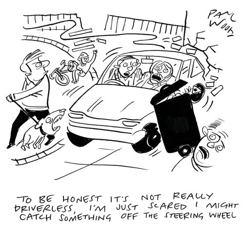 "To be honest it's not really driverless, I'm just scared I might catch something off the steering wheel."