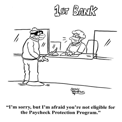 "I'm sorry, but I'm afraid you're not eligible for the Paycheck Protection Program."
