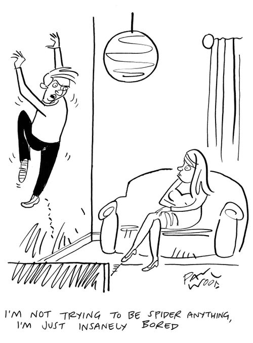 "I'm not trying to be spider anything, I'm just insanely bored."