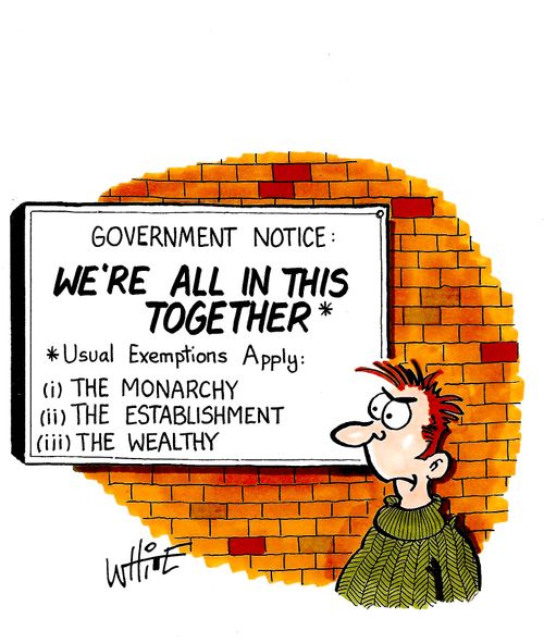 We're All In This Together . . . Usual Exemptions Apply: (i) The Monarch (ii) The Establishment (iii) The Wealthy.
