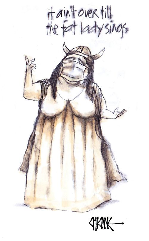"It ain't over till the fat lady sings."