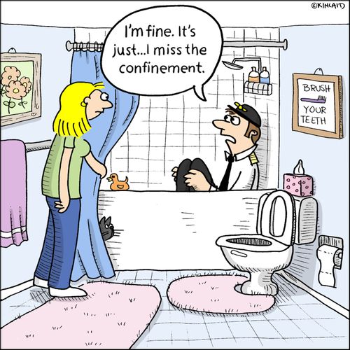 "I'm fine. It's just...I miss the confinement."