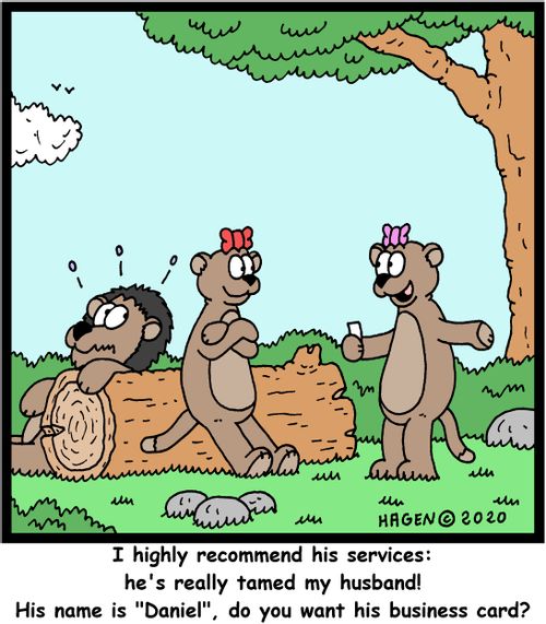 "I highly recommend his services: he's really tamed my husband! His name is "Daniel", do you want his business card?"