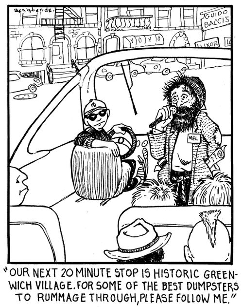 "Our next 20 minute stop is historic Greenwich village. For some of the best dumpsters to rummage through, please follow me."