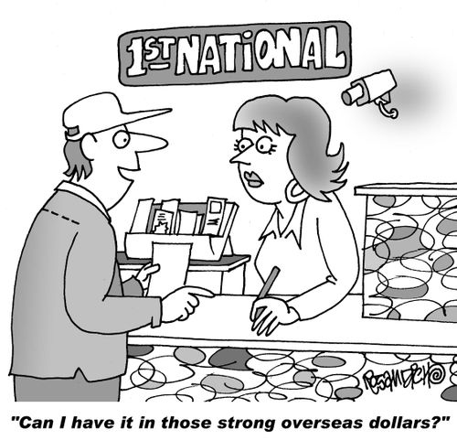 "Can I have it in those strong overseas dollars?"