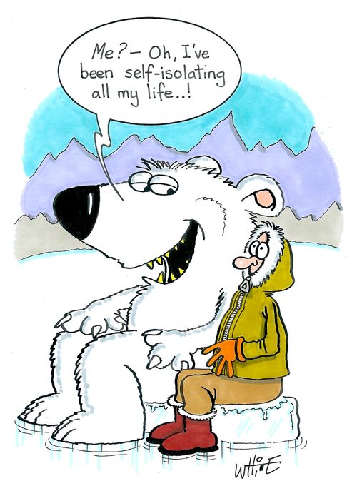 "Me? - Oh, I've been self-isolating all my life. . .!"