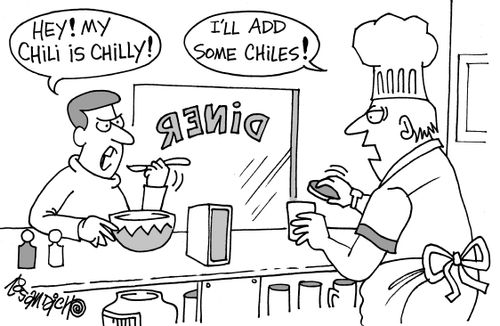 "Hey! my chili is chilly!"