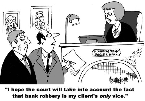 "I hope the court will take into account the fact that bank robbery is my client's only vice."