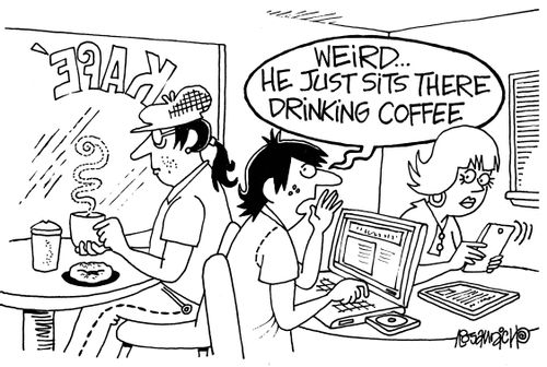 "Weird. . . he just sits there drinking coffee."