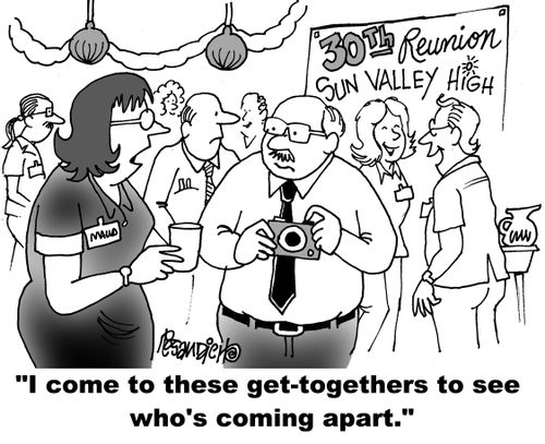 "I come to these get-togethers to see who's coming apart."