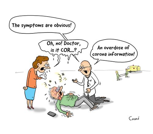 "The symptoms are obvious!. . .An overdose of corona information!"