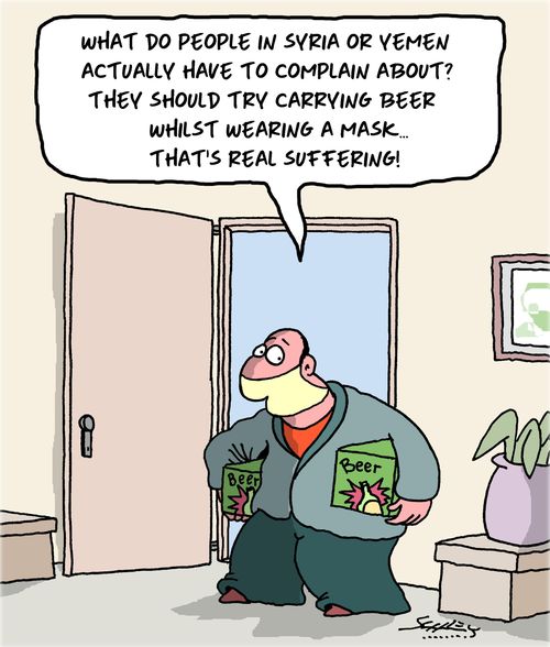 "What do people in Syria or Yemen actually have to complain about? They should try carrying beer whilst wearing a mask. . . that's real suffering!"