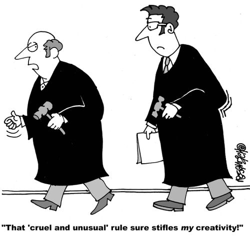 "That 'cruel and unusual' rule sure stifles my creativity!"