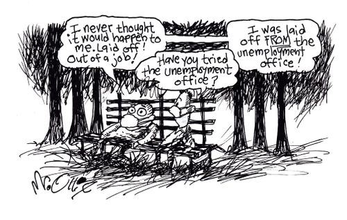 "I was laid off FROM the unemployment office."