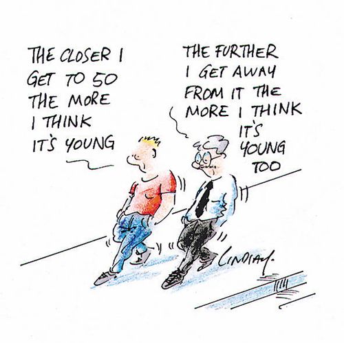 "The closer I get to 50 the more I think it's young." 
